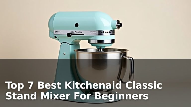 Top 7 Best Kitchenaid Classic Stand Mixer For Beginners