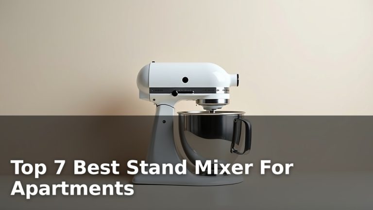 Top 7 Best Stand Mixer For Apartments