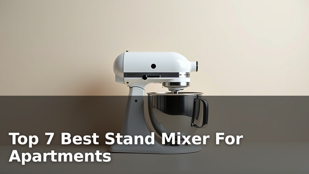 Top 7 Best Stand Mixer For Apartments