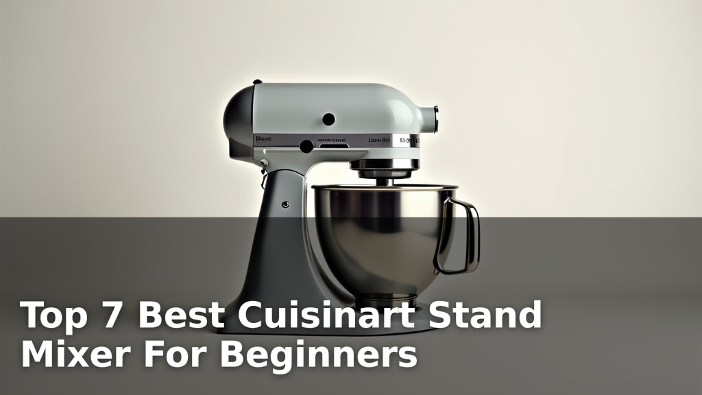 Top 7 Best Cuisinart Stand Mixer For Beginners