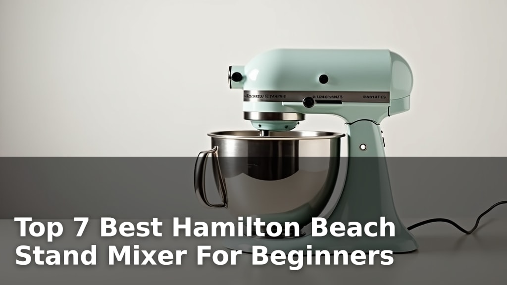 Top 7 Best Hamilton Beach Stand Mixer For Beginners