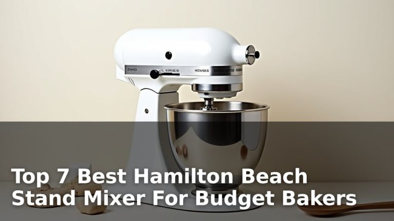 Top 7 Best Hamilton Beach Stand Mixer For Budget Bakers