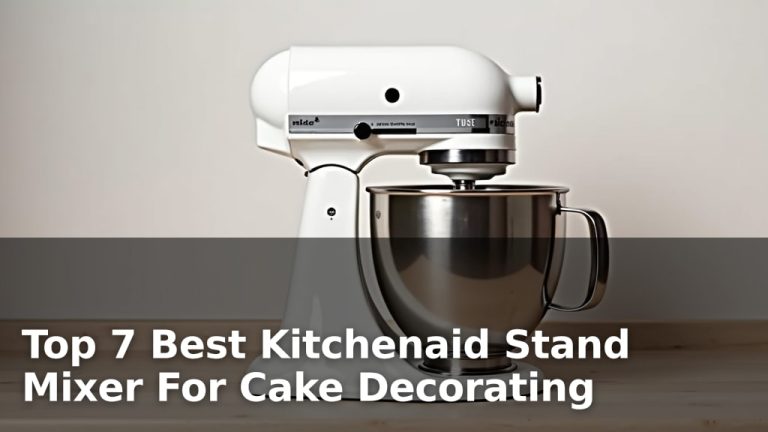Top 7 Best Kitchenaid Stand Mixer For Cake Decorating