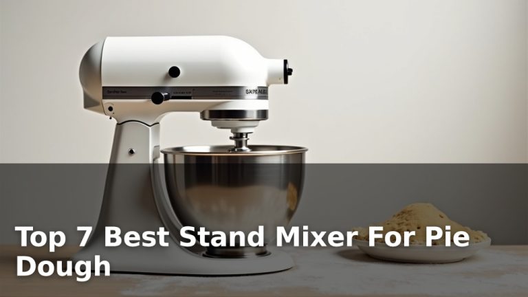 Top 7 Best Stand Mixer For Pie Dough