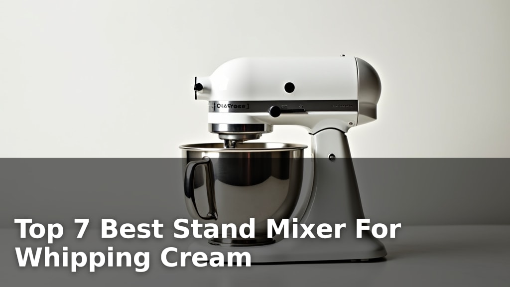 Top 7 Best Stand Mixer For Whipping Cream