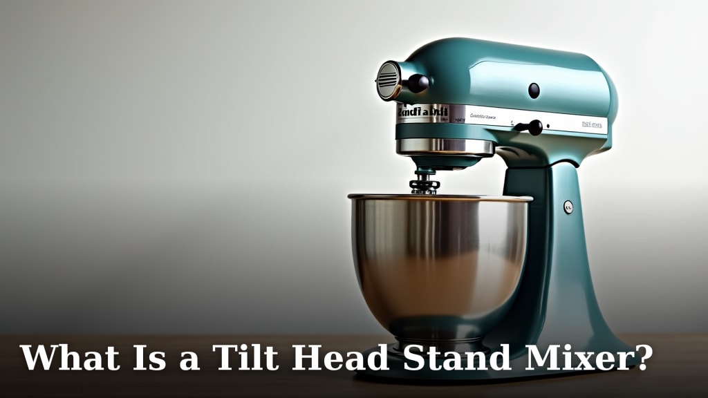 What Is a Tilt Head Stand Mixer?
