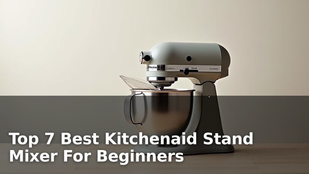 Top 7 Best Kitchenaid Stand Mixer For Beginners