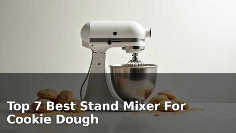 Top 7 Best Stand Mixer For Cookie Dough