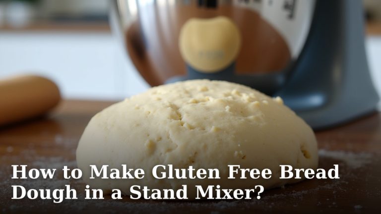 How to Make Gluten Free Bread Dough in a Stand Mixer?