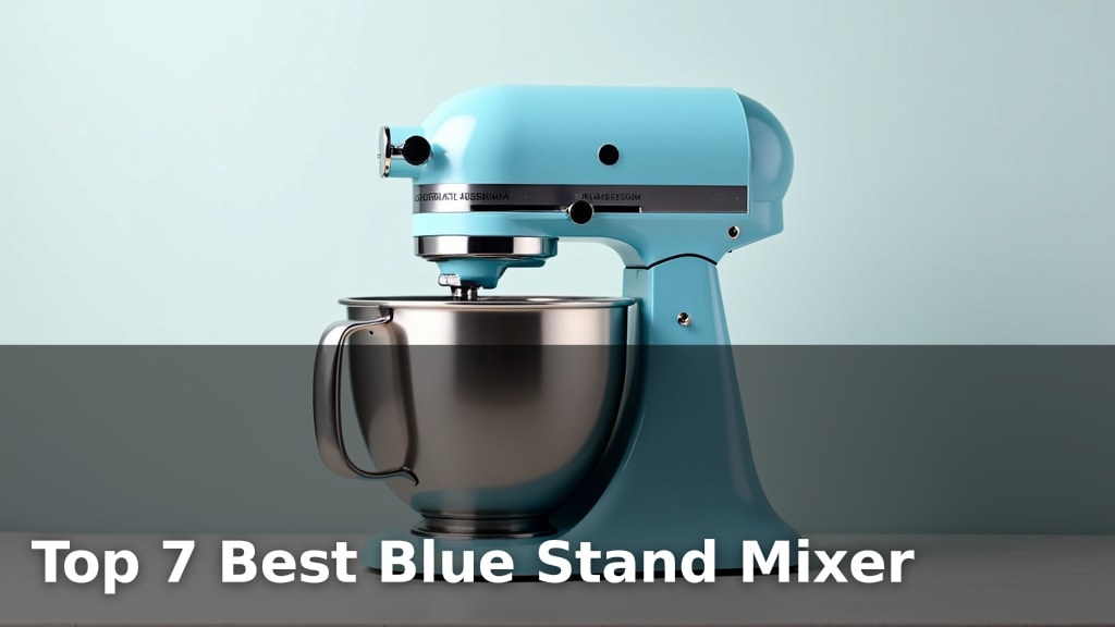 Top 7 Best Blue Stand Mixer