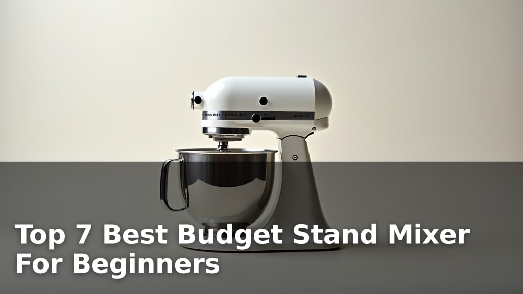 Top 7 Best Budget Stand Mixer For Beginners