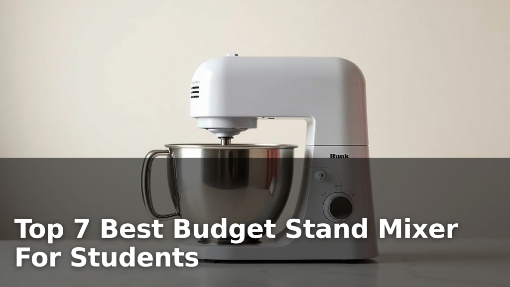 Top 7 Best Budget Stand Mixer For Students