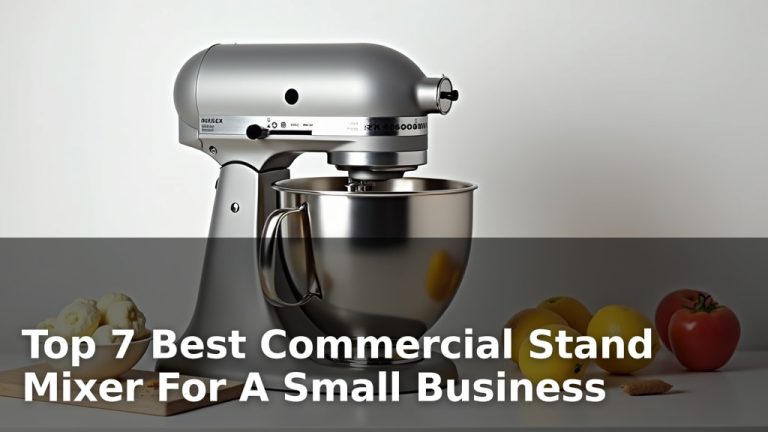Top 7 Best Commercial Stand Mixer For A Small Business