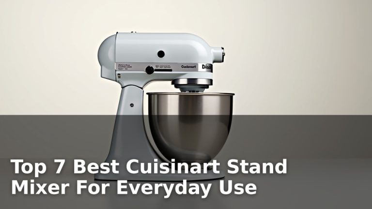 Top 7 Best Cuisinart Stand Mixer For Everyday Use