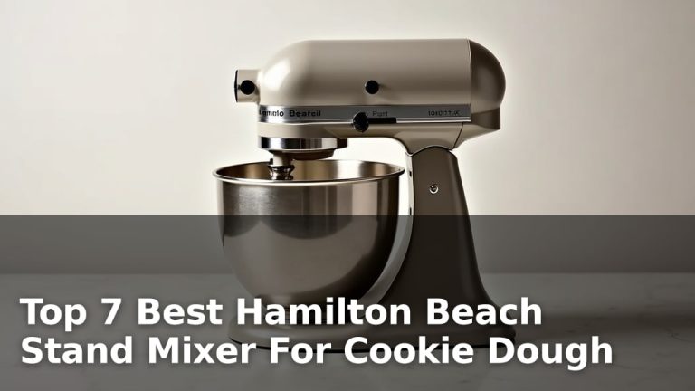 Top 7 Best Hamilton Beach Stand Mixer For Cookie Dough