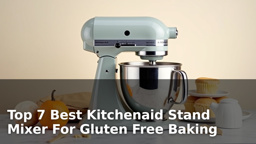 Top 7 Best Kitchenaid Stand Mixer For Gluten Free Baking