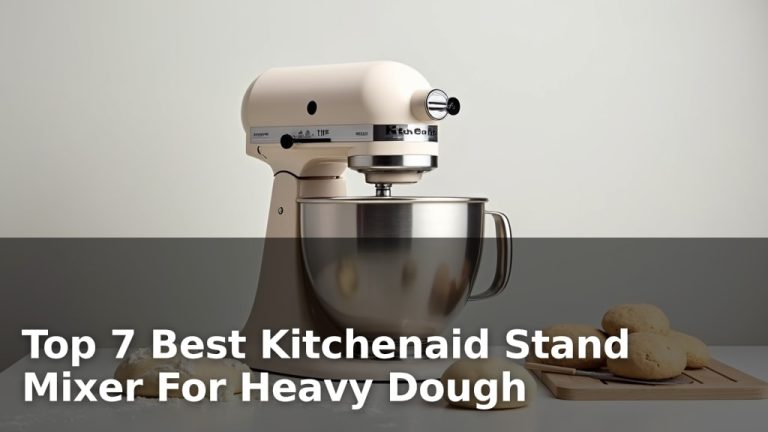Top 7 Best Kitchenaid Stand Mixer For Heavy Dough