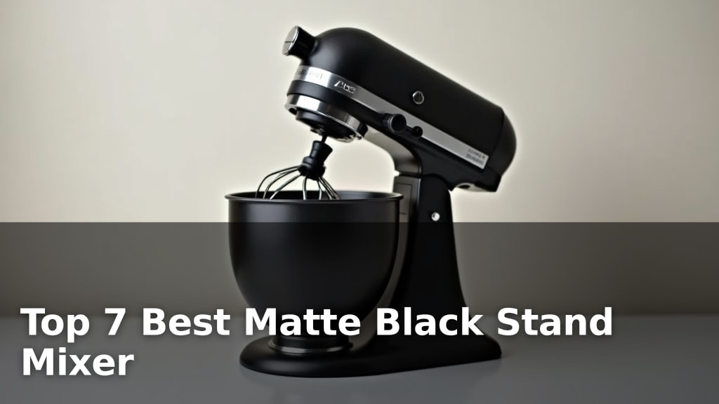 Top 7 Best Matte Black Stand Mixer