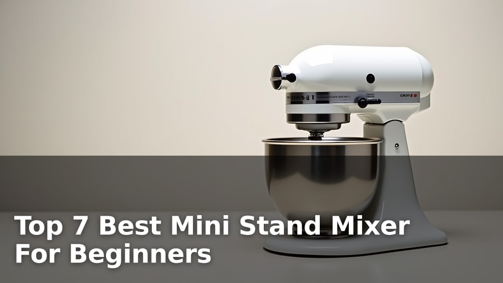 Top 7 Best Mini Stand Mixer For Beginners