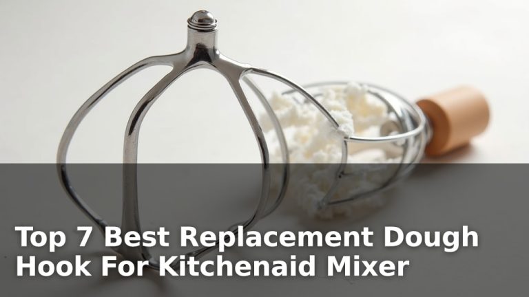 Top 7 Best Replacement Dough Hook For Kitchenaid Mixer