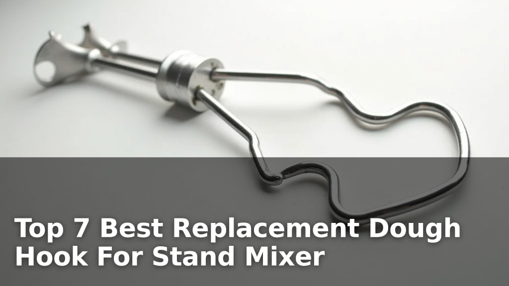 Best Replacement Dough Hook For Stand Mixer
