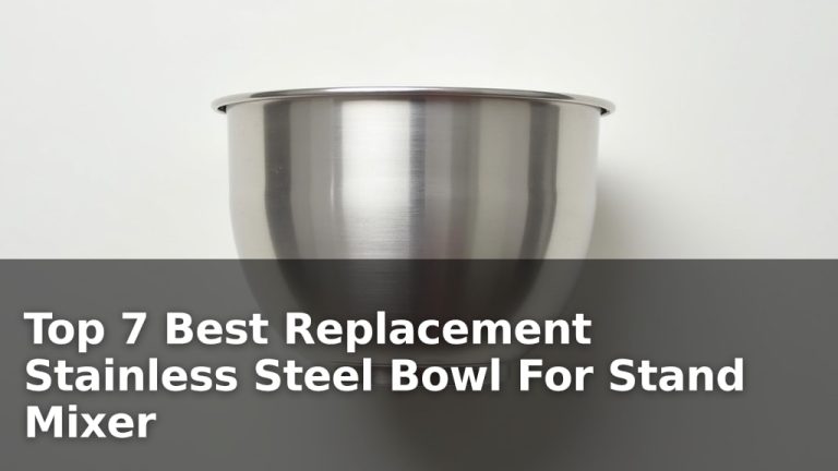 Top 7 Best Replacement Stainless Steel Bowl For Stand Mixer