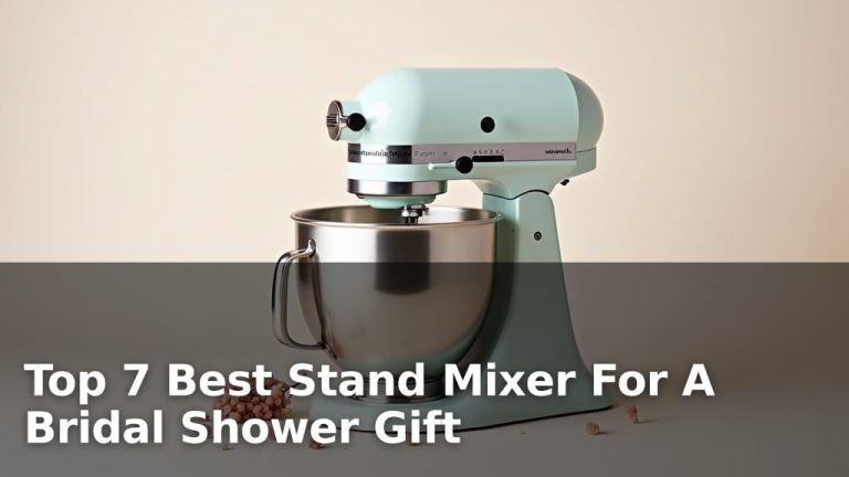 Top 7 Best Stand Mixer For A Bridal Shower Gift