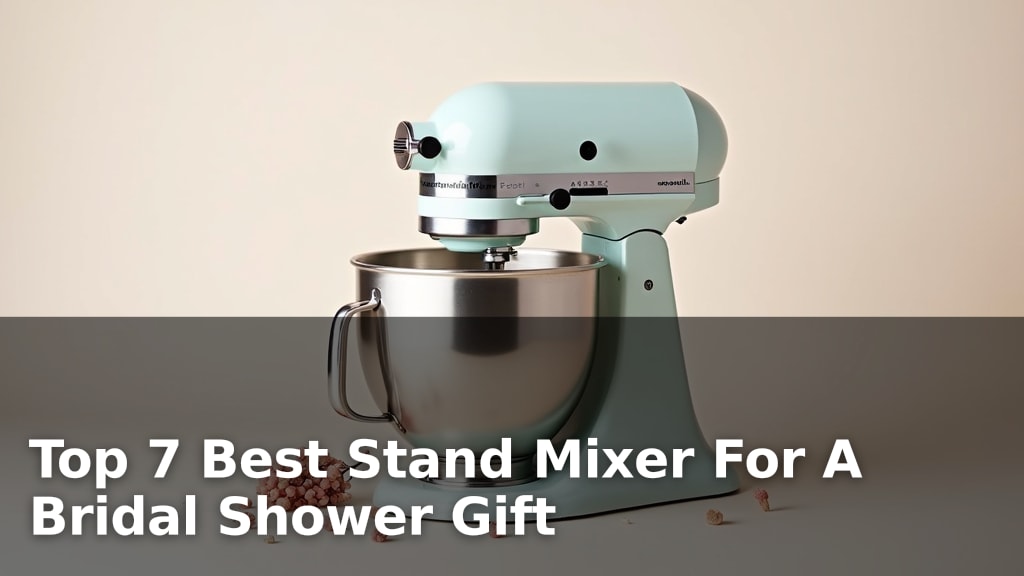 Top 7 Best Stand Mixer For A Bridal Shower Gift