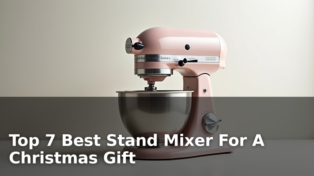 Top 7 Best Stand Mixer For A Christmas Gift