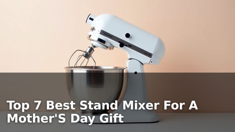Top 7 Best Stand Mixer For A Mother'S Day Gift
