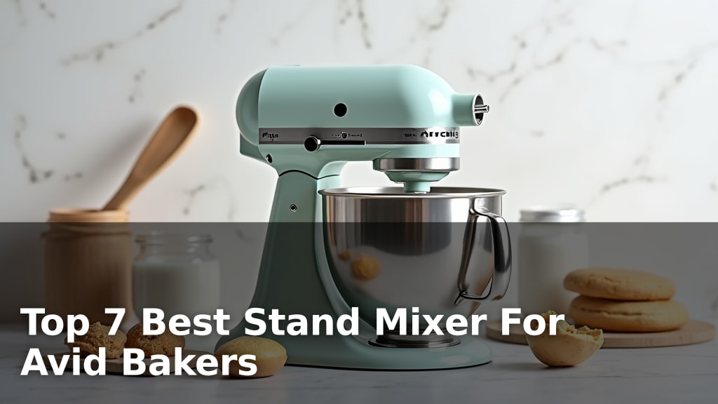 Top 7 Best Stand Mixer For Avid Bakers