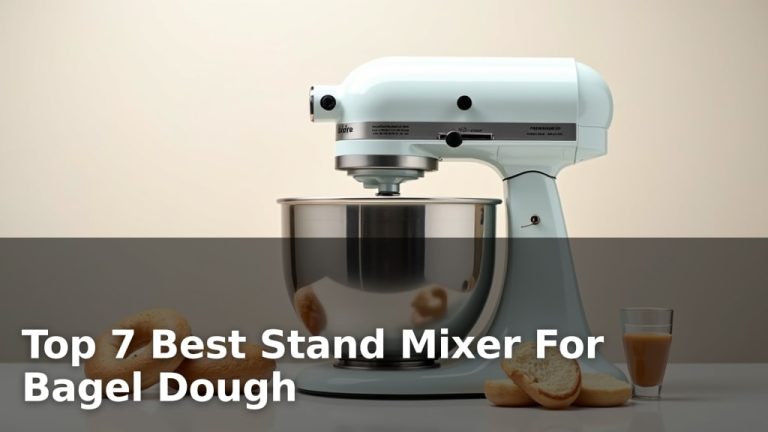 Top 7 Best Stand Mixer For Bagel Dough