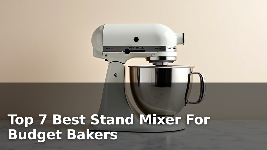 Top 7 Best Stand Mixer For Budget Bakers