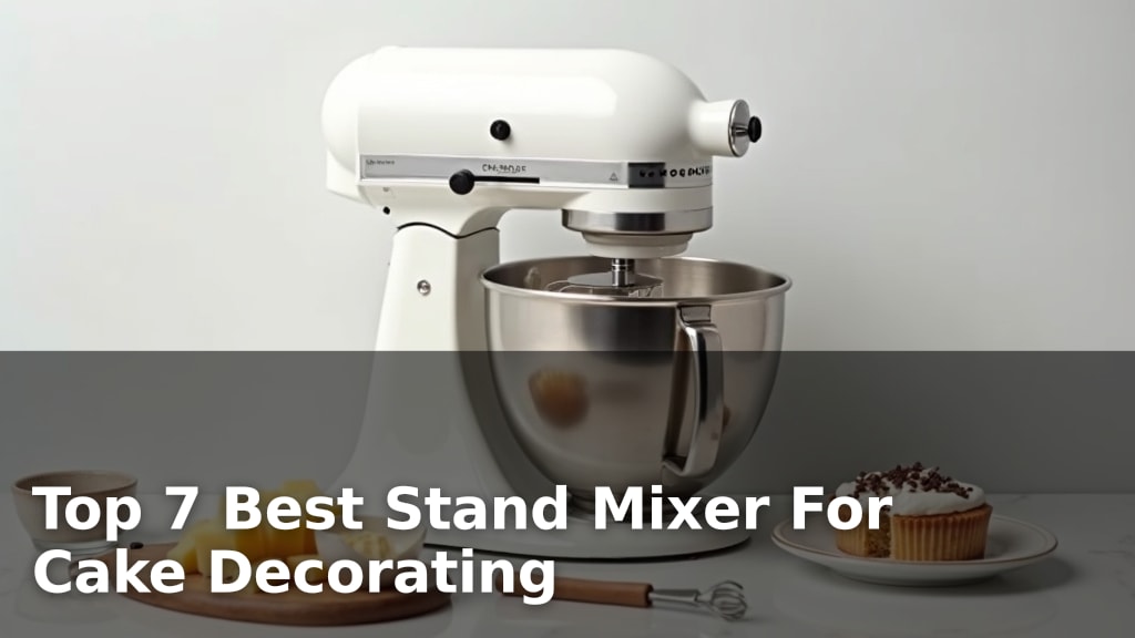 Top 7 Best Stand Mixer For Cake Decorating