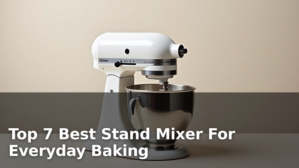 Top 7 Best Stand Mixer For Everyday Baking