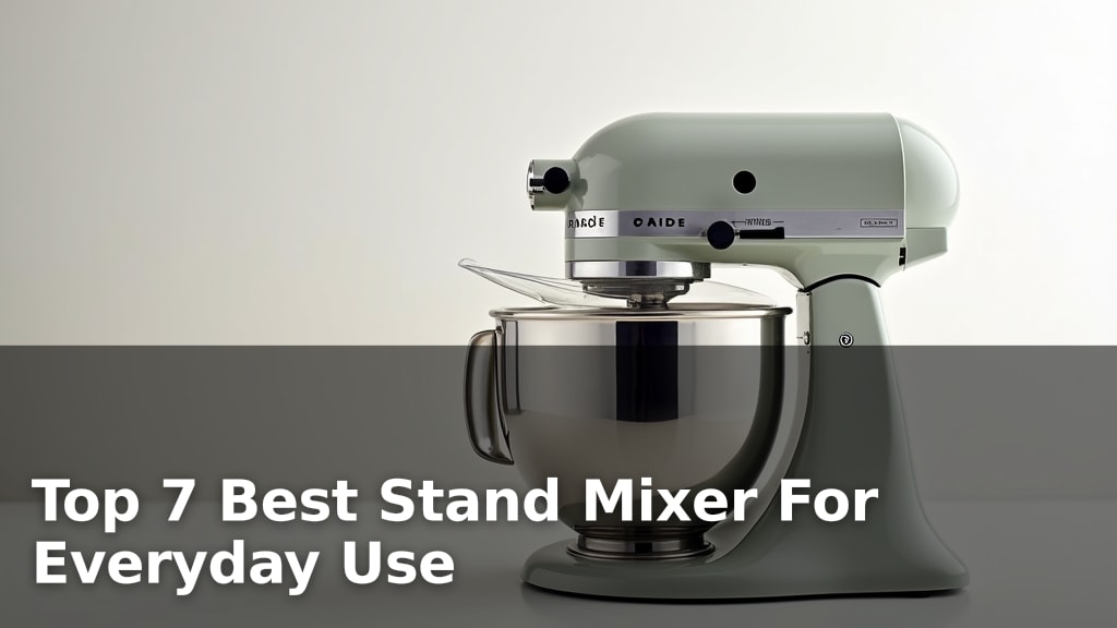 Top 7 Best Stand Mixer For Everyday Use