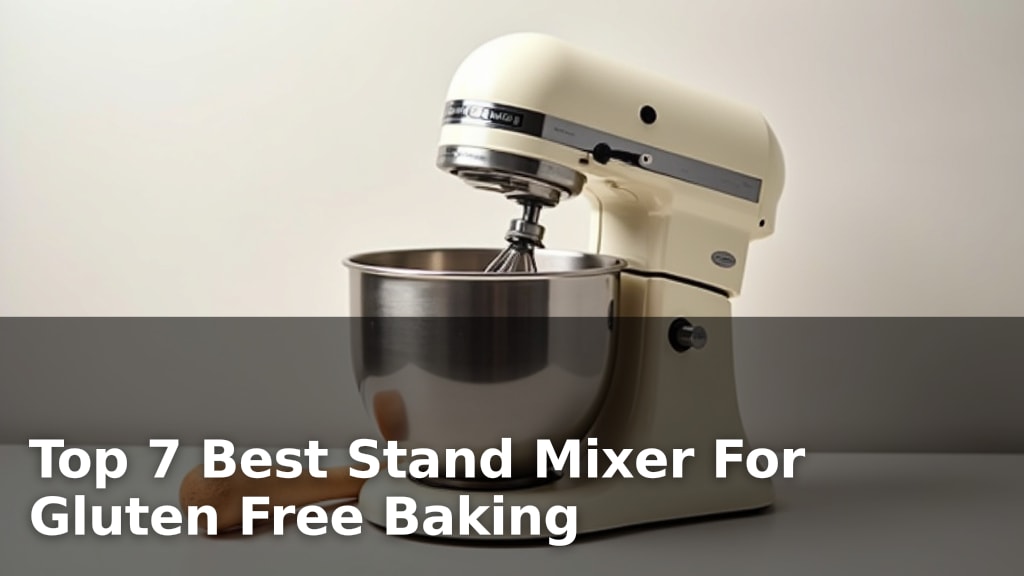 Top 7 Best Stand Mixer For Gluten Free Baking