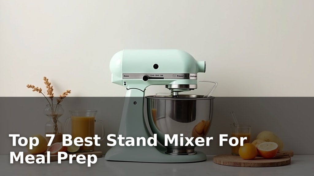 Top 7 Best Stand Mixer For Meal Prep