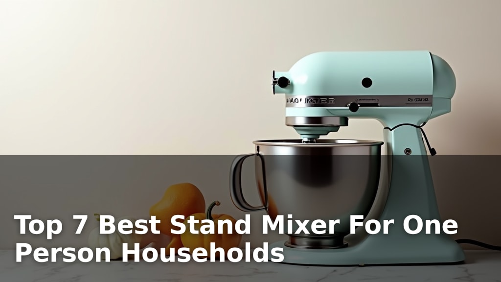 Top 7 Best Stand Mixer For One Person Households