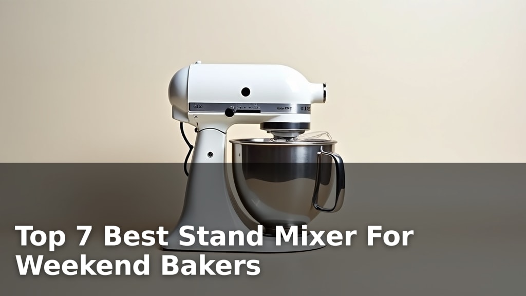 Top 7 Best Stand Mixer For Weekend Bakers