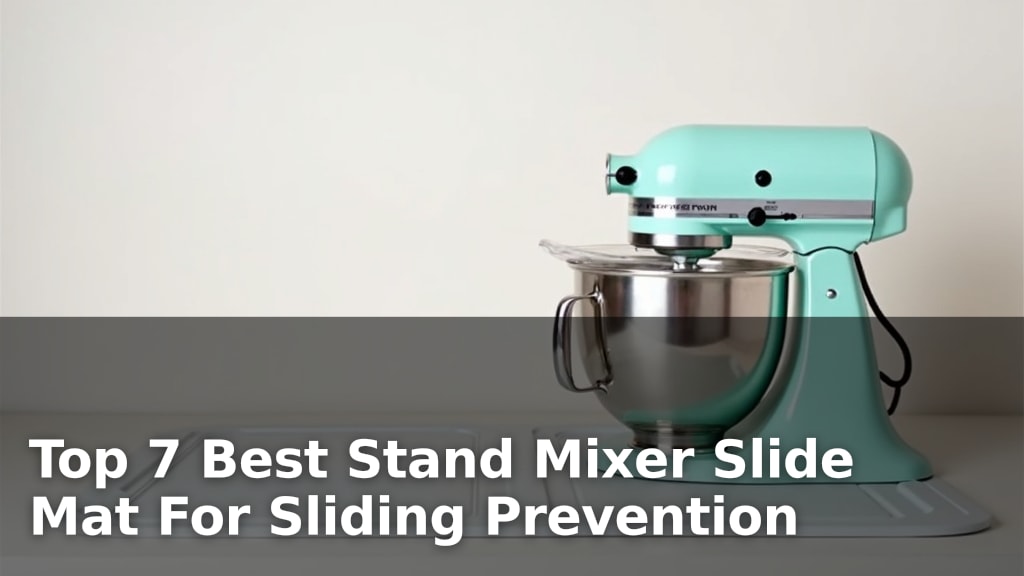 Top 7 Best Stand Mixer Slide Mat For Sliding Prevention