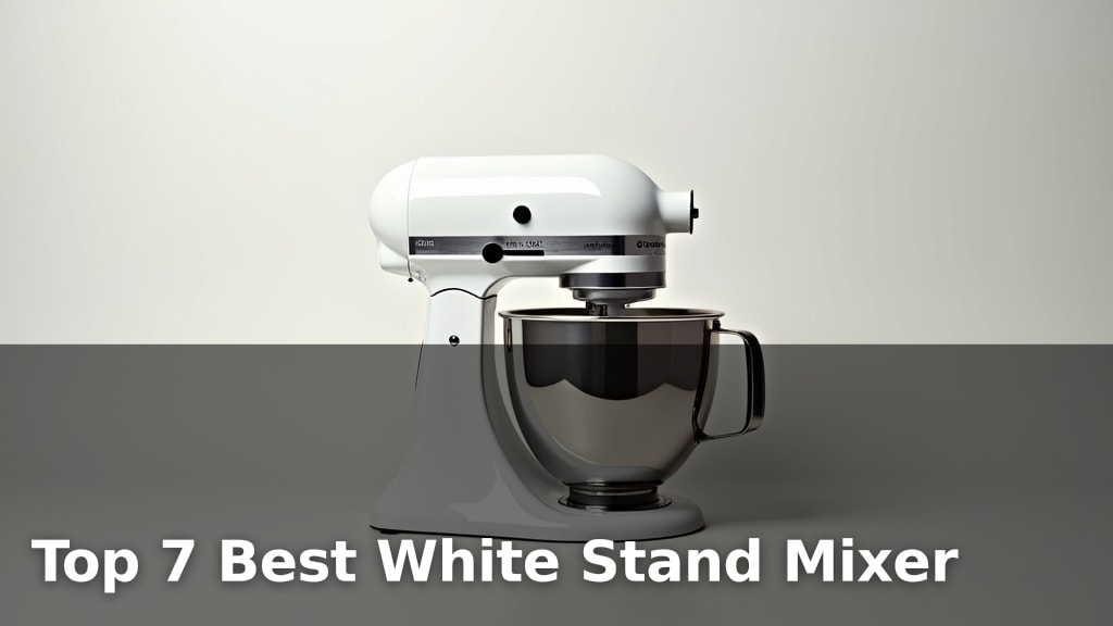Top 7 Best White Stand Mixer