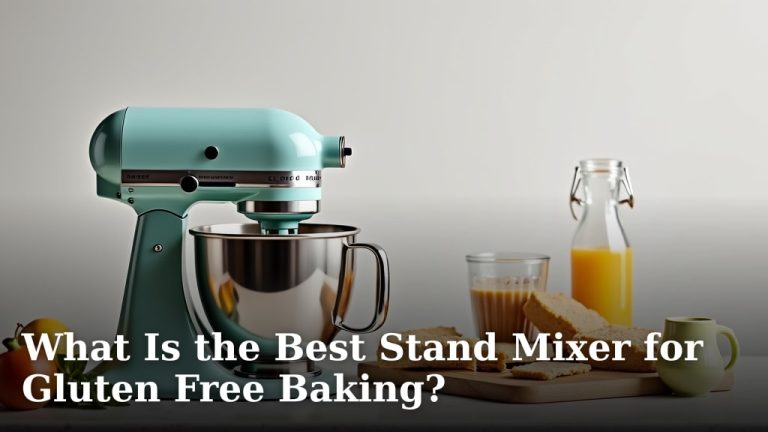What Is the Best Stand Mixer for Gluten Free Baking?