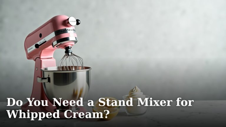 Do You Need a Stand Mixer for Whipped Cream?