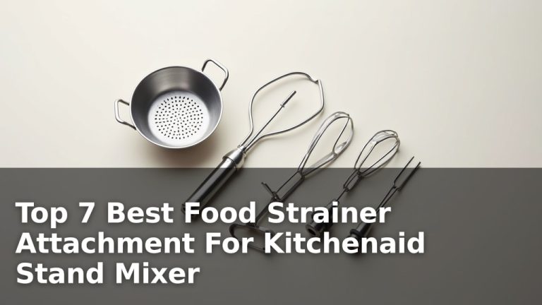Top 7 Best Food Strainer Attachment For Kitchenaid Stand Mixer