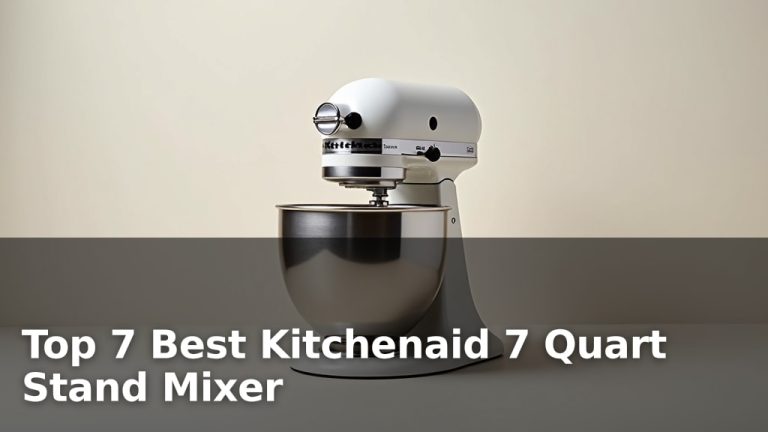 Top 7 Best Kitchenaid 7 Quart Stand Mixer