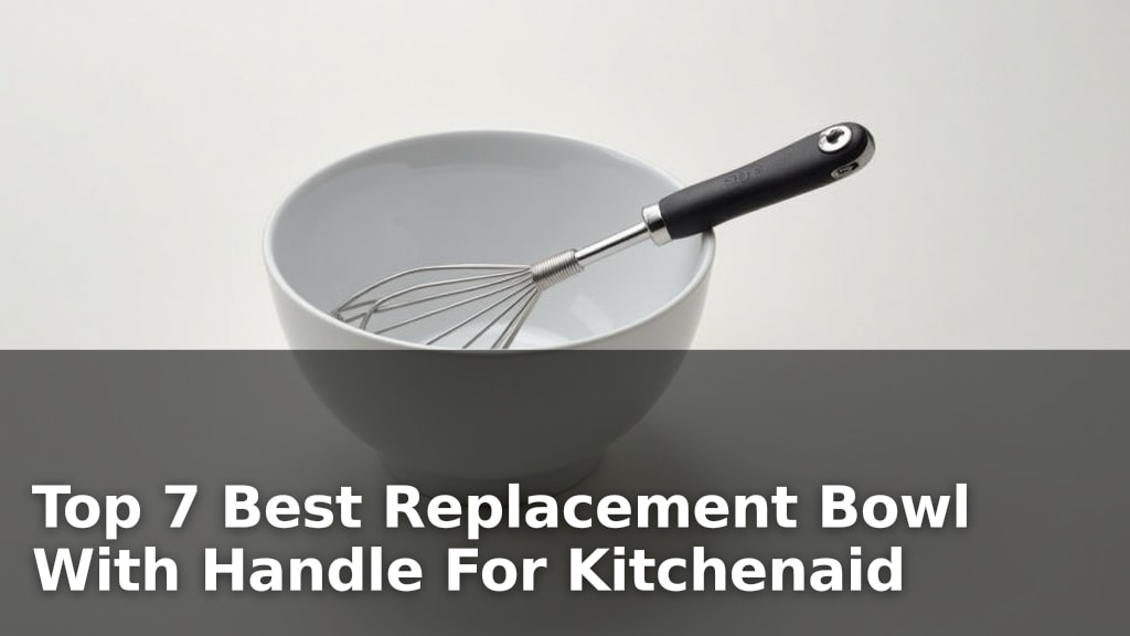 Top 7 Best Replacement Bowl With Handle For Kitchenaid