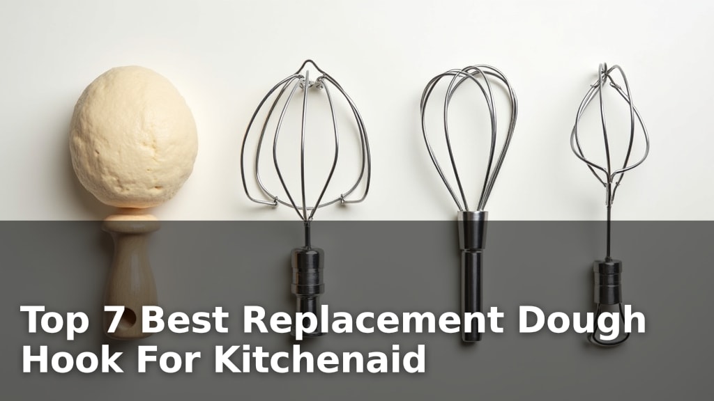 Top 7 Best Replacement Dough Hook For Kitchenaid