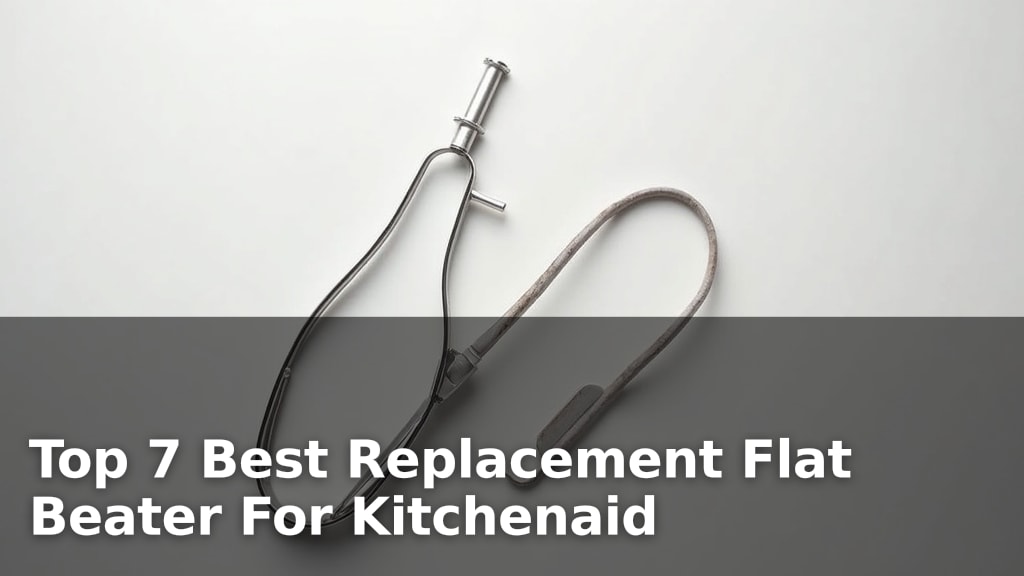 Top 7 Best Replacement Flat Beater For Kitchenaid