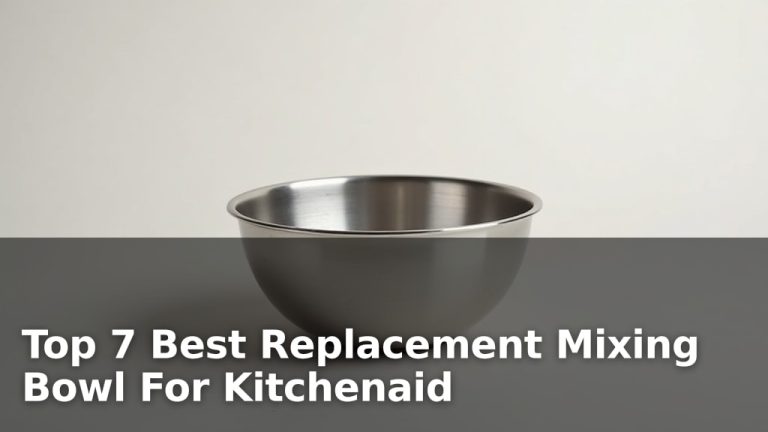 Top 7 Best Replacement Mixing Bowl For Kitchenaid